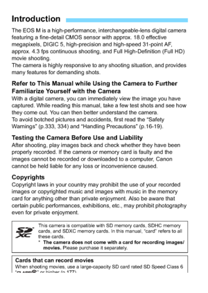 Page 22
The EOS M is a high-performance, interchangeable-lens digital camera 
featuring a fine-detail CMOS sensor with approx. 18.0 effective 
megapixels, DIGIC 5, high-precision and high-speed 31-point AF, 
approx. 4.3 fps continuous shooting, and Full High-Definition (Full HD) 
movie shooting.
The camera is highly responsive to any shooting situation, and provides 
many features for demanding shots.
Refer to This Manual while Using the Camera to Further 
Familiarize Yourself with the Camera
With a digital...