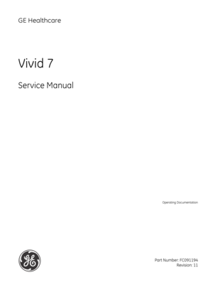 Page 1
GE Healthcare
Operating Documentation
Vivid 7
Service Manual
Part Number: FC091194Revision: 11 