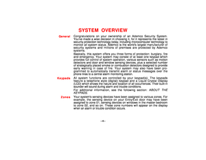 Page 4–4–
SYSTEM OVERVIEW
GeneralCongratulations on your ownership of an Ademco Security System.
Youve made a wise decision in choosing it, for it represents the latest in
security protection technology today, including microcomputer technology to
monitor all system status. Ademco is the worlds largest manufacturer of
security systems and millions of premises are protected by Ademco
systems.
Basically, this system offers you three forms of protection: burglary, fire
and emergency. Your system may consist of at...