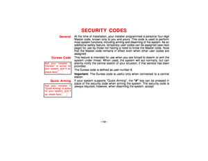 Page 10–10–
SECURITY CODES
GeneralAt the time of installation, your installer programmed a personal four-digit
Master code, known only to you and yours. This code is used to perform
most system functions, including arming and disarming of the system. As an
additional safety feature, temporary user codes can be assigned (see next
page) for use by those not having a need to know the Master code. Note
that the Master code remains in effect even when other user codes are
assigned.
Duress Code
Ask your installer...