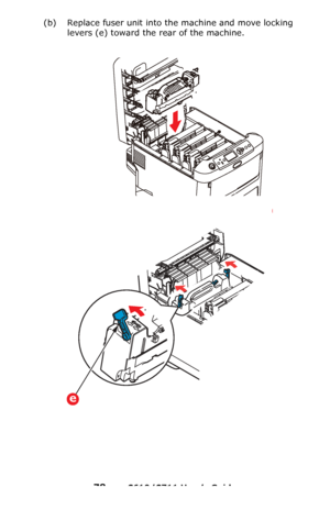 Page 78
78 – C610/C711 User’s Guide
(b) Replace fuser unit into the machine and move locking levers (e) toward the rear of the machine.
e
Downloaded From ManualsPrinter.com Manuals 