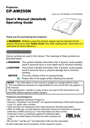Page 11
Projector
CP-AW250N
User's Manual (detailed)  
Operating Guide
Thank you for purchasing this projector.
►Before using this product, please read all manuals for this 
product. Be sure to read “Safety Guide” first. After reading them, store them in a 
safe place for future reference. WARNING
• The information in this manual is subject to change without notice.
• The manufacturer assumes no responsibility for any errors that may appear in 
this manual.
• The reproduction, transfer or copy of all or...