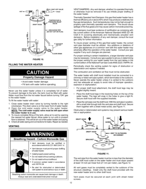 Page 1212
fIGure 10.
fIllInG the water heater
Never	use	this	water	 heater	 unless	 it	is	 completely	 full	of	water.		
To	 prevent	 damage	 to	the	 tank,	 the	tank	 must	 be	filled	 with	water.		
Water	 must	flow	from	 the	hot	water	 faucet	 before	 turning	 “ON”	gas	
to	the	water	heater.
To	fill	the	water	heater	with	water:
1. 		Close	 water	heater	 drain	valve	 by	turning	 handle	to	the	 right 	
(clockwise).	 The	drain	 valve	 is	on	 the	 lower	 front	of	water	 heater.
2.	 Open	 the	cold	 water	 supply...