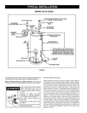 Page 66
tYpIcal InstallatIon
fIGure 2.
         MIXInG valve usaGe
This	water	 heater	 has	been 	design 	certified	 as	complying	 with	ANSI 	Z21.10.3 	
current	edition 	for	water	heaters	and	is	considered	suitable	for:
Water  (Potable)  Heating  and  Space  Heating:	 All	models	 are	
considered	suitable	for	water	(potable)	heating	and	space	heating.		
HOTTER	WATER	CAN	SCALD:	
Water	 heaters	 are	intended	 to	produce	 hot	water.		 Water	heated	 to	
a 	temperature	 which	will	satisfy	 space	heating,	 clothes...