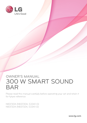 Page 1OWNER’S MANUAL
300 W SMART SOUND 
BAR
Please read this manual carefully before operating your set and retain it 
for future reference.
NB3730A (NB3730A, S33A1-D)
NB3732A (NB3732A, S33A1-D)
www.lg.com   