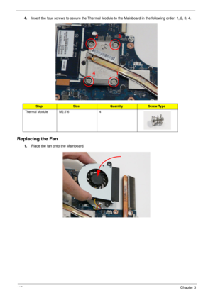 Page 12611 6Chapter 3
4.Insert the four screws to secure the Thermal Module to the Mainboard in the following order: 1, 2, 3, 4.
Replacing the Fan
1.Place the fan onto the Mainboard.
StepSizeQuantityScrew Type
Thermal Module M2.5*6 4
1 23
4 