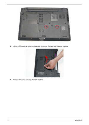 Page 6050Chapter 3
3.Lift the HDD cover up using the finger tab to remove. Six tabs hold the door in place. 
4.Remove the screw securing the ODD module. 