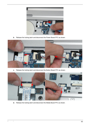 Page 73Chapter 363
b.Release the locking latch and disconnect the Power Board FFC as shown.
c.Release the locking latch and disconnect the Button Board FFC as shown.
d.Release the locking latch and disconnect the Media Board FFC as shown. 