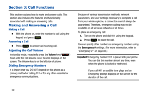 Page 2420
Section 3: Call Functions
This section explains how to make and answer calls. This 
section also includes the features and functionality 
associated with making or answering calls.
Making and Answering a Call
Making a Call
  With the phone on, enter the number to call using the 
keypad and press  .
Answering a Call
  Press   to answer an incoming call.
Adjusting the Call Volume
In standby mode, repeatedly press the Volume key ( ) 
down until the Call Volume Level desired displays on the 
screen. The...