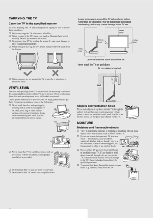 Page 88
CARRYING THE TV
Carry the TV in the specified manner
To avoid dropping the TV and causing serious injury, be sure to follow 
these guidelines:
sBefore carrying the TV, disconnect all cables.
sWhen you carry the TV, place your hand as illustrated and hold it 
securely. Do not put stress on the screen.
sDo not carry the TV by holding the screen. It may cause damage to 
the TV and/or serious injury.
sWhen lifting or moving the TV, hold it firmly with both hands from 
the bottom.
sWhen carrying, do not...