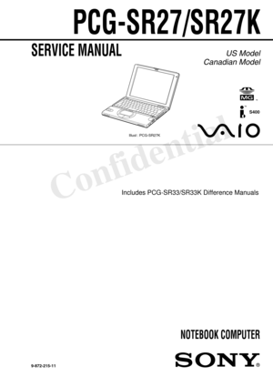 Page 1Confidential
PCG-SR27/SR27K
US Model
Canadian ModelSERVICE MANUAL
NOTEBOOK COMPUTER
9-872-215-11
Illust : PCG-SR27K
S400 
