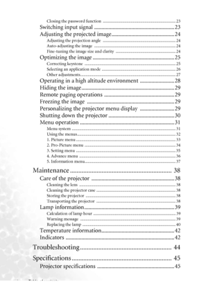 Page 4Table of contents iv
Closing the password function  .................................................................... 23
Switching input signal ........................................................ 23
Adjusting the projected image............................................ 24
Adjusting the projection angle  .................................................................... 24
Auto-adjusting the image  ............................................................................ 24
Fine-tuning the...