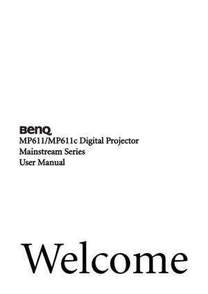 Page 1We l c o m e
MP611/MP611c Digital Projector
Mainstream Series
User Manual
Downloaded From projector-manual.com BenQ Manuals 