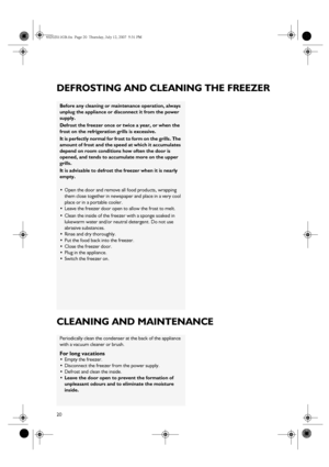 Page 720
DEFROSTING AND CLEANING THE FREEZER
CLEANING AND MAINTENANCE
Before any cleaning or maintenance operation, always 
unplug the appliance or disconnect it from the power 
supply.
Defrost the freezer once or twice a year, or when the 
frost on the refrigeration grills is excessive.
It is perfectly normal for frost to form on the grills. The 
amount of frost and the speed at which it accumulates 
depend on room conditions how often the door is 
opened, and tends to accumulate more on the upper 
grills.
It...