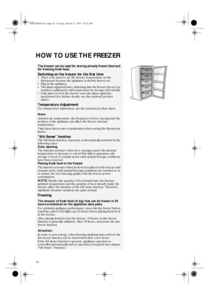 Page 416
HOW TO USE THE FREEZER
The freezer can be used for storing already frozen food and 
for freezing fresh food.
Switching on the freezer for the first time
There is no need to set the freezer temperature on the 
thermostat because the appliance is already factory set.

Plug in the appliance.

The alarm signal activates, indicating that the freezer has not yet 
reached a sufficiently cold temperature for storage of foodstuffs.

Only place food in the freezer once the alarm signal has 
deactivated (for...