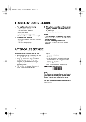 Page 820
TROUBLESHOOTING GUIDE
1. The appliance is not working.

Is there a power failure?

Is the main power switch on?

Has the fuse blown?

Is the thermostat setting correct?

Was the appliance switched on correctly?
2. Excessive frost build-up.

Has the defrost water drain been positioned 
correctly?

Is the door shut properly?
3. The yellow, red and green leds do not 
light up. Perform the checks for point 
1, and then:

Contact After-sales Service.
Notes:
 The front edge of the appliance may be...