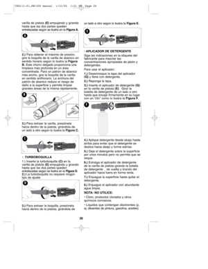 Page 2626
varilla de pistola (E)empujando y girando
hasta que las dos partes queden
entrelazadas según se ilustra en la Figura A.
2.) Para obtener el máximo de presión,
gire la boquilla de la varilla de abanico en
sentido horario según lo ilustra la Figura
B.Este chorro delgado proporciona una
limpieza más profunda en un área
concentrada. Para un patrón de abanico
más ancho, gire la boquilla de la varilla
en sentido antihorario. La anchura del
patrón de abanico reduce el riesgo de
daño a la superficie y permite...