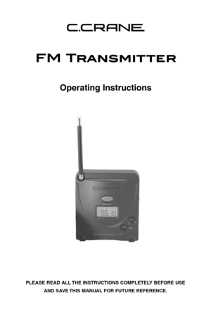 Page 1Operating Instructions
PLEASE READ ALL THE INSTRUCTIONS COMPLETELY BEFORE USE
AND SAVE THIS MANUAL FOR FUTURE REFERENCE.
FM Transmitter     