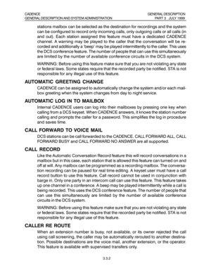 Page 133.3.2
stations mailbox can be selected as the destination for recordings and the system
can be configured to record only incoming calls, only outgoing calls or all calls (in
and out). Each station assigned this feature must have a dedicated CADENCE
channel. A warning may be played to the caller that the conversation will be re-
corded and additionally a ‘beep’ may be played intermittently to the caller. This uses
the DCS conference feature. The number of people that can use this simultaneously
are...