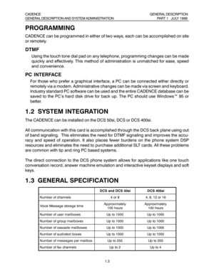 Page 41.3
PROGRAMMING
CADENCE can be programmed in either of two ways, each can be accomplished on site
or remotely.
DTMF
Using the touch tone dial pad on any telephone, programming changes can be made
quickly and effectively. This method of administration is unmatched for ease, speed
and convenience.
PC INTERFACE
For those who prefer a graphical interface, a PC can be connected either directly or
remotely via a modem. Administrative changes can be made via screen and keyboard.
Industry standard PC software...