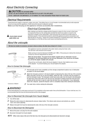 Page 12Pull Unicouple and its hoses completely out from storage compartment located at rear of dishwasher
and attach it to the faucet adapter.
Turn water fully on before starting the dishwasher.
31
Turn off the water.
Rele ase the water pressure by depressing the press ure releas e button. This relieves water pressure and protects you, and the
room, from severe splashing.
Release Unicouple from faucet by depressing the collar at the top of the Unicouple connector.
321
Remove the power cord plug from the wall...