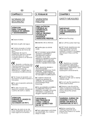 Page 1111ESCAPÍTULO 3NORMAS DESEGURIDADATENCION:
PARA CUALQUIER
TRABAJO DE LIMPIEZA 
Y MANTENIMIENTO●Desenchúfela.●Cierre el grifo del agua.●Candy provede a todas
sus máquinas de toma de
tierra.
Asegúrese de que la
instalación electrica tenga
toma de tierra, en caso
contrario llame a un Servicio
cualificado.
Aparato confrome a la
Directiva Europea 73/23/CEE
e 89/336/CEE , sustituida
respectivamente de
2006/95/CE  y 2004/108/CE ,
y sucesivas modificaciones.●No toque el aparato con
las manos, los pies mojados o...