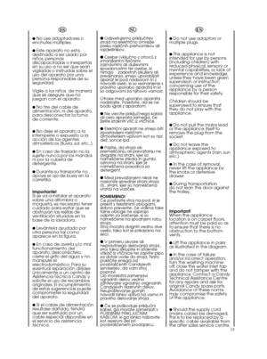 Page 1313● No use adaptadores o
enchufes múltiples.● Este aparato no esta
destinado a ser usado por
niños, personas
discapacitadas o inexpertas
en su uso a no ser que sean
vigiladas o instruidas sobre el
uso del aparato por una
persona responsable de su
seguridad.
Vigile a los niños  de manera
que se asegure que no
juegan con el aparato.● No tire del cable de
alimentación, ni del aparato,
para desconectar la toma
de corriente.● No deje el aparato a la
intemperie o expuesto a la
acción de los agentes...