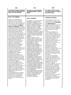 Page 2929ES
Las teclas de opción deberán
estar seleccionadas antes de
pulsar la tecla de START.
TECLA “NO ALERGIA”
Gracias la nuevo Sensor
System, accionando esta
tecla función, es posible
efectuar un nuevo y especial
ciclo de lavado aplicable en
los programas para tejidos
mixtosy resistentesque tiene
además de especial cuidado
de las fibras de los tejidos, una
especial atención  de la piel
de las personas sensibles.
La introducción de mucha
mayor cantidad de agua y la
nueva acción combinada de
ciclos de...