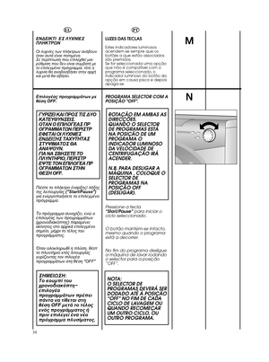 Page 3434MNPT
LUZES DAS TECLAS   Estes indicadores luminosos
acendem-se sempre que os
botões a que estão associados
são premidos.
Se for seleccionada uma opção
que não é compatível com o
programa seleccionado, o
indicador luminoso do botão da
opção em causa pisca e depois
apaga-se.PROGRAMA SELECTOR COM A
POSIÇÃO OFF.ROTAÇÃO EM AMBAS AS
DIRECÇÕES.
QUANDO O SELECTOR
DE PROGRAMAS ESTÁ
NA POSIÇÃO DE UM
PROGRAMA O
INDICADOR LUMINOSO
DA VELOCIDADE  DE
CENTRIFUGAÇÃO IRÁ
ACENDER.
N.B. PARA DESLIGAR A
MÁQUINA , COLOQUE...