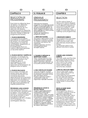 Page 4747ESCAPÍTULO 8SELECCIÓN DEPROGRAMASPara tratar los diferentes tipos
de tejidos y los diferentes
grados de suciedad, la
lavadora dispone de una
selección de diversos
programas para los diferentes
tipos de tejidos, temperatura y
duración (véase la tabla de
programas de lavado).
1. TEJIDOS RESISTENTES
Los programas se realizan
permitiendo el máximo grado
de lavado y los aclarados,
intercalados con fases de
centrifugado, asegurando un
lavado perfecto.
El centrifugado final a la
máxima velocidad garantiza
un...