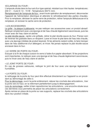 Page 2727
ECLAIRAGE DU FOUR -
Lampoule située dans le four est dun type spécial, résistant aux très hautes  températures:
230 V~ - Culot E 14 - 15 W - Température 300°C mini.
Remplacement de lampoule de four : avant toute opération de remplacement, déconnecter
lappareil de lalimentation électrique et attendre le refroidissement des parties chaudes.
Pour la remplacer, dévisser le cache-verre de protection, retirer lampoule défectueuse et la
remplacer, et revisser le cache-verre de protection.
 LES ACCESSOIRES...
