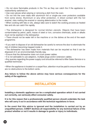Page 3030
 INSTALLATION
 Do not store flammable products in the Trio as they can catch fire if the appliance is
inadvertlenty switched on.
 Use oven gloves when placing or removing a dish from the oven.
 Do not line the oven walls with aluminium foil or single-use oven protectors available
from some stores. Aluminium or any other protection, in direct contact with the hot
enamel, risks melting the enamel or causing deterioration to the inside.
 When cooking with fats or oils, always take care to watch the...
