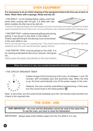 Page 3636
THE OVEN - USE
VERY IMPORTANT : the oven and the dishwaher cannot be used at the same time.
To use the oven, you have to close the dishwasher.
It is necessary to do an initial cleaning of the equipment before the first use of each of
them. Wash them with a sponge. Rinse and dry off.
 THE SHELF : it is for holding dishes, plates, and meat
joints when cooking with the grill. It is fitted with rails
which enables the drip tray to be slid into.
Thanks to its special shape, the shelf always remains...