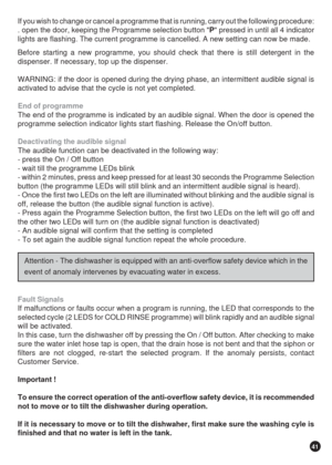 Page 4141
If you wish to change or cancel a programme that is running, carry out the following procedure:
. open the door, keeping the Programme selection button P pressed in until all 4 indicator
lights are flashing. The current programme is cancelled. A new setting can now be made.
Before starting a new programme, you should check that there is still detergent in the
dispenser. If necessary, top up the dispenser.
WARNING: if the door is opened during the drying phase, an intermittent audible signal is...