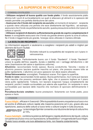 Page 6060
CONSIGLI DUTILIZZO
 Utilizzare recipienti di buona qualità con fondo piatto: il fondo assolutamente piatto
elimina tutti i punti di surriscaldamento sui quali si attaccano gli alimenti e lo spessore del
metallo permette una perfetta distribuzione del calore.
 Assicurasi che il fondo del recipiente sia asciutto: al momento di riempire il    recipiente
o quando viene utilizzata una pentola che esce direttamente dal frigorifero,  ad esempio,
assicurarsi che il fondo sia perfettamente asciutto; questa...