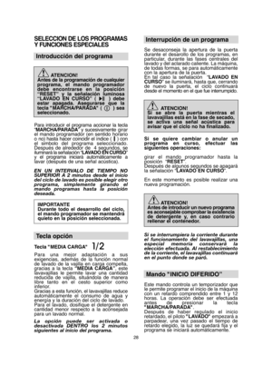 Page 2828
SELECCION DE LOS PROGRAMAS 
Y FUNCIONES ESPECIALES
Introducción del programa
ATENCION! Antes de la programación de cualquierprograma, el mando programadordebe encontrarse en la posición“RESET” y la señalación luminosa“LAVADO EN CURSO” (     ) debeestar apagada. Asegurarse que latecla "MARCHA/PARADA" (       ) seaseleccionado.    
Para introducir el programa accionar la tecla “ MARCHA/PARADA” y sucesivamentegirar el mando programador (en sentido horarioo no) hasta hacer coincidir el índice (...