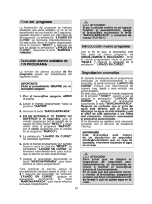 Page 2929
Final del  programa
La finalización del programa se indicará mediante una señal acústica (si no se hadesactivado) de una duración de 5 segundos,repetido durante 3 veces con intervalos de30 segundos. La señalación  “ LAVADO EN CURSO ” se iluminará intermitentemente. En este punto, llevar el mando programadorhacia la posición “ RESET” y, después de que se apage la señalación “ LAVADO EN CURSO ”,  desactivar la tecla  “MARCHA / PARADA ”. 
Exclusión alarma acústica de  
FIN PROGRAMA
La función de alarma...