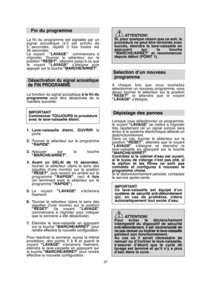 Page 3737
Fin du programme
La fin du programme est signalée par un signal acoustique (s’il est activé) de5 secondes, répété 3 fois toutes les30 secondes. Le voyant   “LAVAGE”commencera à clignoter. Tourner le sélecteur sur laposition  "RESET", attendre jusqu’à ce que le voyant  "LAVAGE"s’éteigne puis appuyer sur la touche  "MARCHE/ARRET". 
Désactivation du signal acoustique  
de FIN PROGRAMME
La fonction du signal acoustique  à la fin du programme peut être désactivée de la manière...