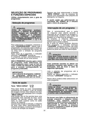 Page 5252
SELECÇÃO DE PROGRAMAS 
E FUNÇÕES ESPECIAIS
(Utilize conjuntamente com o guia de programas)
Selecção de programas
ATENÇÃO! Antes de seleccionar qualquerprograma, o selector de programasdeverá sempre ser colocado naposição “RESET” e o indicadorluminoso “LAVAGEM”    (     ) deveráestar desligado. Assegure-se de que atecla “LIGAR/DESLIGAR” (    ) épressionado em.  
Para seleccionar o programa, pressione a tecla  “LIGAR/DESLIGAR”: depois rode o programador (da esquerda paea a direita ouda direita para a...