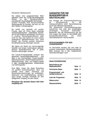 Page 1010
Herzlichen Glückwunsch! 
Sie haben eine ausgezeichnete Wahl getroffen! Denn die Candy-Haushaltsgerätezählen zu den Spitzenprodukteneuropäischer Haushaltsgeräte-Technologie. Unsere Produkte sind kompromissloseSpitzengeräte für Kunden, die sich nur mitdem Besten zufriedengeben. 
Es erfüllt uns deshalb mit großer Freude, dass wir Ihnen diese neuartigeGeschirrspülmaschine  präsentieren können:sie ist das Ergebnis jahrelanger Forschungin unseren Versuchslaboratorien, abernicht nur das: hier haben wir auch...