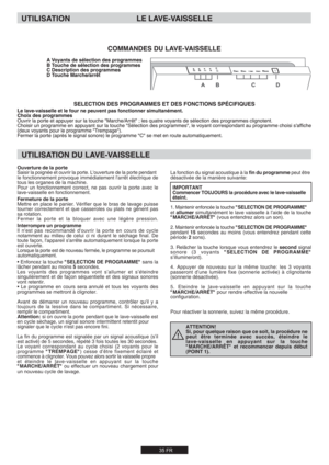 Page 35[X\;
Ouverture de la porteSaisir la poignée et ouvrir la porte. L'ouverture de la porte pendant le fonctionnement provoque immédiatement l'arrêt électrique de 
tous les organes de la machine.
Pour un fonctionnement correct, ne pas ouvrir la porte avec le 
lave-vaisselle en fonctionnement.
Fermeture de la porte
Mettre en place le panier. Vérifier que le bras de lavage puisse 
tourner correctement et que casseroles ou plats ne gênent pas 
sa rotation.
Fermer la porte et la bloquer avec une légère...