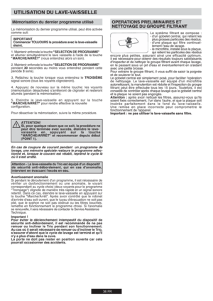 Page 36[|\;
Avertissement anomalie
Si pendant le déroulement d'un programme, il est nécessaire de 
vérifier un dysfonctionnement ou une anomalie, le voyant 
correspondant au cycle choisi (deux voyants pour le programme 
"Trempage") clignote de manière très rapide et un signal sonore 
retentit. Dans ce cas, éteindre le lave-vaisselle en appuyant sur 
la touche "Marche/Arrêt". Après avoir contrôlé que le robinet 
d'arrivée d'eau soit ouvert, que le tuyau d'évacuation ne soit pas...