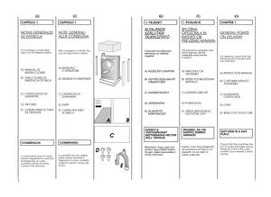 Page 4
6

IT
CAPITOLO 1
NOTE GENERALI
ALLA CONSEGNA
Alla consegna controlli che
con la macchina ci siano:
A) MANUALED’ISTRUZIONE
B) INDIRIZZI DI ASSISTENZA
C) CERTIFICATI DI GARANZIA
D) TAPPI
E) CURVA PER TUBO SCARICO
CONSERVATELI
e controlli che non abbia
subito danni durante il
trasporto, in caso contrario
chiami il centro 
Candypiù
vicino.
7

EN
CHAPTER 1
GENERAL POINTS
ON DELIVERY
On delivery, check that the
following are included with
the machine:
A) INSTRUCTION MANUAL
B) CUSTOMER SERVICE ADDRESSES
C)...