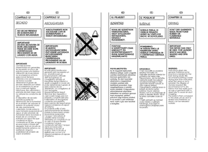 Page 377273
CAPITOLO 12
ASCIUGATURA
ASSOLUTAMENTE NON 
ASCIUGARE CAPI INGOMMAPIUMA OTESSUTI INFIAMMABILI.
IMPORTANTE:
IN QUESTAASCIUGABIANCHERIA
PUÒ ESSERE ASCIUGATA
ESCLUSIVAMENTEBIANCHERIA
CENTRIFUGATA
PROVENIENTE DA UN
LAVAGGIO IN ACQUA.
IMPORTANTE 
le indicazioni fornite sono
generali, sarà necessaria un
po’ di pratica per un
funzionamento ottimale
dell’asciugatura. Leconsigliamo all’inizio di
impostare tempi inferiori a
quelli consigliati, in modo da
poter determinare il grado diessiccazione da Lei...