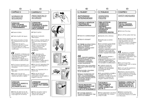 Page 6
1011

IT
CAPITOLO 3
PRESCRIZIONI DI
SICUREZZA
ATTENZIONE:
PER QUALSIASI
INTERVENTO DI PULIZIA
E MANUTENZIONE
DELLA LAVATRICE
●Tolga la spina.
●Chiuda il rubinetto
dell’acqua.
●La Candycorreda tutte le
sue macchine di messa a
terra.
Si assicuri che l’impianto
elettrico sia provvisto di
messa a terra in caso
contrario richieda
l’intervento di personale
qualificato.
Apparecchio
conforme alle Direttive
Europee 73/23/CEE e
89/336/CEE , sostituite
rispettivamente da
2006/95/CE  e 2004/108/CE ,
e successive...