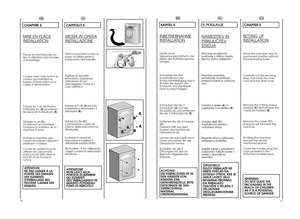 Page 916
17
FR
IT
CAPITOLO 5MESSA IN OPERAINST
ALLAZIONE
Porti la macchina vicino al luogo di utilizzo senza ilbasamento dell’imballo. Tagliare le fascette fermatubo, prestandoattenzione di nondanneggiare il tubo e ilcavo elettrico Svitare le 3 viti ( 
A) sul lato 
posteriore e rimuovere i 3distanziali ( 
B). 
Svitare la vite ( 
C). 
Così facendo cadrà all’interno della macchina undistanziale. Inclinare in avanti la macchina e togliere ildistanziale sopraccitato. Richiudere i 4 fori utilizzando i tappi...