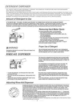 Page 75Proper Use of Detergent
WARNING! YOU  MAY NOT ADD TOO MUCH DETERGENT TO PREVENT THE FORMATION OF DEPOSITS BECAUSE YOUR DISHWASHERS 
HAVE  SPECIALLY-DESIGNED WATER SOFTENERS.
The dispenser must be refilled before the start of each wash cycle following the instructions provided in the Wash Cycle 
Table.Your dishwashers use less detergent and rinse aid than conventional dishwashers. Generally, only one tablespoon
 of detergent is needed for a normal wash load. Also, more heavily soiled items need more...