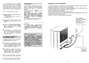 Page 69VÍZSZABÁLYOZÓ RENDSZERA vízelzáró egység a bevezetŒ tömlŒ természetes öregedése miatt kialakuló
szivárgások által okozott vízkárok ellen nyújt védelmet.
A vízelzáró rendszerben a szivárgó víz megtölti a bordáscsövet és mıködésbe hozza
az elzárószelepet, amely megszünteti a gép vízellátását.
A hibát az „A” ablak piros sávja jelzi.
A hiba bekövetkezte esetén forduljon szakszervizhez.
Ha a tömlŒ nem elég hosszú a megfelelŒ csatlakoztatás kialakításához, akkor egy
hosszabb tömlŒvel kell kicserélni azt.
A...