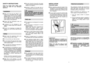Page 35 
4
SAFETY INSTRUCTIONSThere are certain basic safety rules which are valid for any domesticappliance. Installation■ Make sure that the plug fitted to the machine is compatible with the powersupply socket. If it is not, get a suitablyqualified person to fit the correct type,and to make sure that the cables to themains socket are able to cope with thepower rating of the appliance. ■ Ensure that the dishwasher does not crush power cables. ■ In general it is not advisable to use adaptors, multiple plugs...