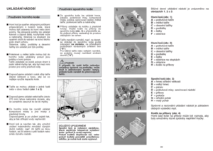 Page 3569
BûÏné denní ukládání nádobí je znázornûno na
obrázcích 1, 2a 3.
Horní ko‰ (obr. 1)
A=polévkové talíﬁe
B=mûlké talíﬁe
C=desertní talíﬁky
D=pod‰álky
E=‰álky
F=sklenice
Horní ko‰ (obr. 2) 
A=polévkové talíﬁe
B=mûlké talíﬁe
C=desertní talíﬁky
D=pod‰álky
E=‰álky
F=sklenice na stopkách
G= sklenice
H=ko‰ík na pﬁíbory
Spodní ko‰ (obr. 3)
A=hrnec stﬁední velikosti
B=velk˘ hrnec 
C=pánev
D=polévkové mísy, servírovací nádobí
E=pﬁíbory
F=pekáãe
G = stﬁední pohár
H = mal˘ pohár
Správné a racionální ukládání nádobí...